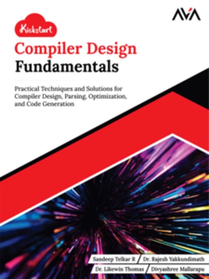 Kickstart Compiler Design Fundamentals: Practical Techniques and Solutions for Compiler Design Parsing Optimization and Code Generation - cover
