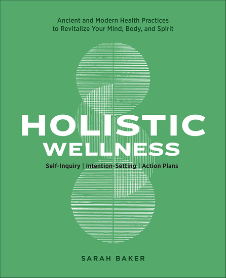 Holistic Wellness - Ancient and Modern Health Practices to Revitalize Your Mind Body and Spirit - cover