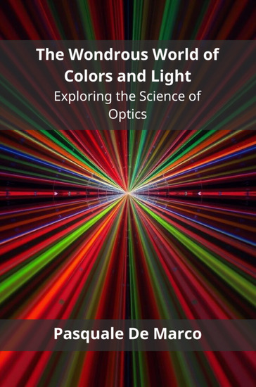 The Wondrous World of Colors and Light - Exploring the Science of Optics - cover