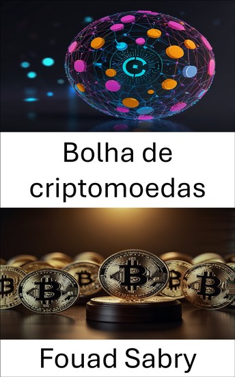 Bolha de criptomoedas - Compreendendo a ascensão e queda dos mercados de moedas digitais - cover
