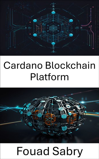 Cardano Blockchain Platform - Ölçeklenebilir Yenilik ve Şeffaf Protokoller Aracılığıyla Merkezi Olmayan Yönetimin Güçlendirilmesi - cover