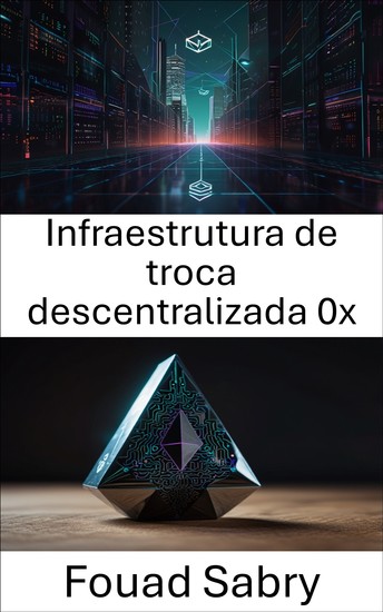 Infraestrutura de troca descentralizada 0x - Construindo Mercados Escaláveis ​​e Confiáveis ​​na Blockchain Ethereum - cover