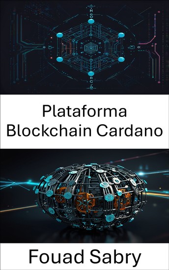 Plataforma Blockchain Cardano - Fortalecendo a governança descentralizada por meio de inovação escalável e protocolos transparentes - cover
