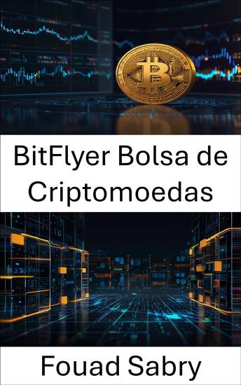 BitFlyer Bolsa de Criptomoedas - Desbloqueando a negociação de ativos digitais na era do blockchain - cover