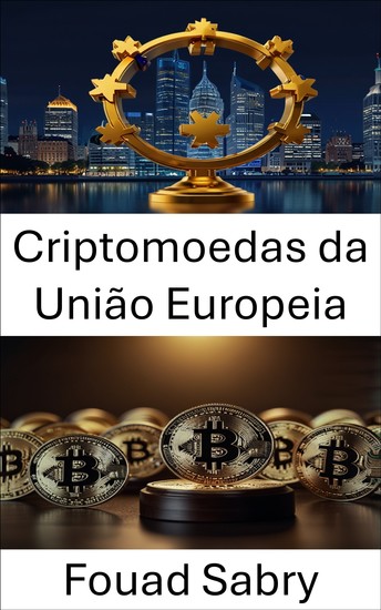 Criptomoedas da União Europeia - Estruturas legais e desafios regulatórios no cenário em evolução das moedas digitais - cover