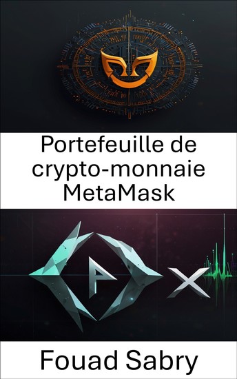 Portefeuille de crypto-monnaie MetaMask - Un guide complet sur la gestion des actifs numériques et des transactions dans la finance décentralisée - cover