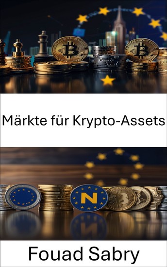 Märkte für Krypto-Assets - Erkundung der Zukunft des digitalen Finanzwesens und der Regulierung in der Europäischen Union - cover