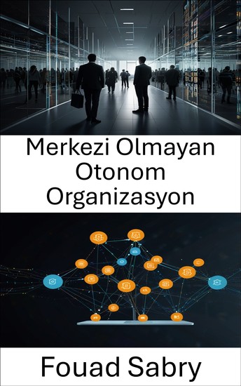 Merkezi Olmayan Otonom Organizasyon - Akıllı Sözleşmeler ve Blockchain Teknolojisi ile Güvensiz Sistemlerin Güçlendirilmesi - cover
