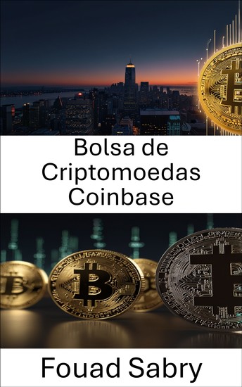 Bolsa de Criptomoedas Coinbase - Um guia completo sobre o futuro das bolsas de ativos digitais e seu papel no mundo em evolução das stablecoins e das finanças descentralizadas - cover