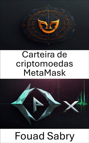 Carteira de criptomoedas MetaMask - Um guia completo para gerenciar ativos e transações digitais em finanças descentralizadas - cover