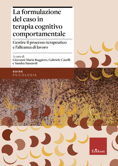 La formulazione del caso in terapia cognitivo comportamentale - Gestire il processo terapeutico e l'alleanza di lavoro - cover