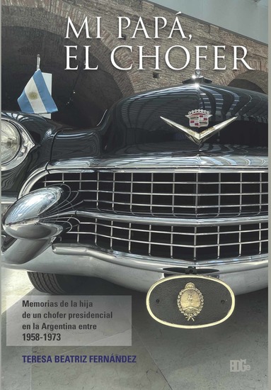 Mi papá el chofer - Memorias de la hija de un chofer presidencial en la Argentina entre 1958 y 1973 - cover