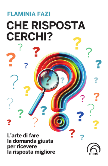 Che risposta cerchi? - L'arte di fare la domanda giusta per ricevere la risposta migliore - cover