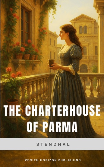 The Charterhouse of Parma - A Masterpiece of Romanticism and Intrigue - cover