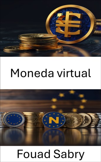 Moneda virtual - Exploración de los activos digitales y los marcos regulatorios en la Unión Europea - cover