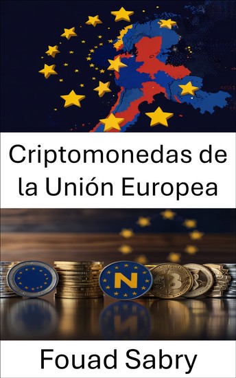 Criptomonedas de la Unión Europea - Navegando por los marcos regulatorios y la dinámica del mercado - cover