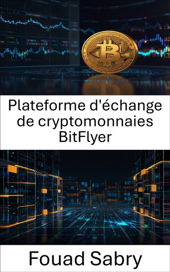 Plateforme d'échange de cryptomonnaies BitFlyer - Débloquer le trading d'actifs numériques à l'ère de la blockchain - cover