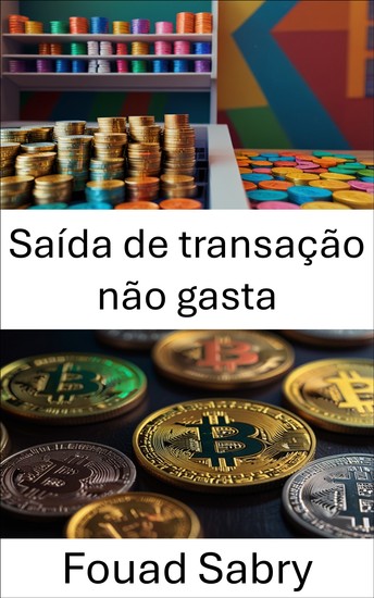 Saída de transação não gasta - Compreendendo a base das transações de ativos digitais em sistemas Blockchain - cover