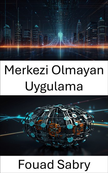Merkezi Olmayan Uygulama - DAO Ekosisteminde Akıllı Sözleşmelerin Güçlendirilmesi - cover