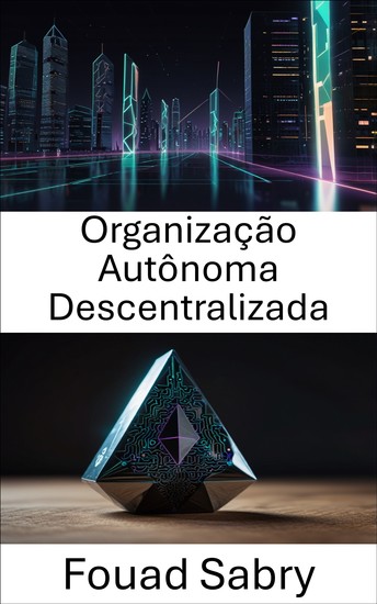 Organização Autônoma Descentralizada - Como as comunidades de blockchain governam os sistemas em evolução no Ethereum - cover