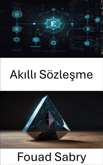 Akıllı Sözleşme - Merkezi Olmayan Sistemlerin Geleceği İçin Ethereum Blockchain Üzerinde Güvensiz Uygulamalar Oluşturma - cover
