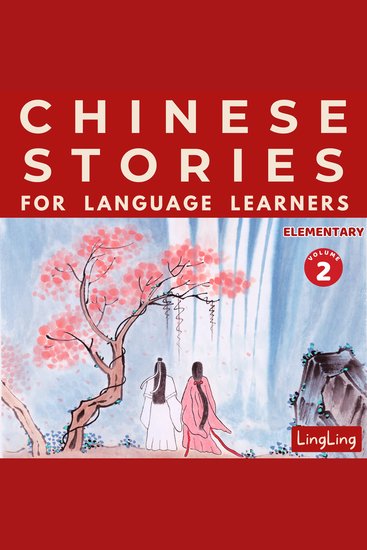 Chinese Stories for Language Learners: Elementary Volume 2 - A Bilingual Chinese-English Collection of Chinese Folktales Myths Fables Idioms Proverbs and Historical & Modern Stories - cover