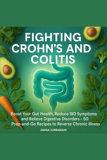Fighting Crohn's and Colitis - Boost Your Gut Health Reduce IBD Symptoms and Relieve Digestive Disorders 50 Prep-and-Go Recipes to Reverse Chronic Illness - cover