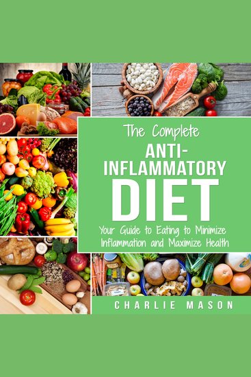 Complete Anti Inflammatory Diet The: Your Guide to Eating to Minimize Inflammation and Maximize Health - cover