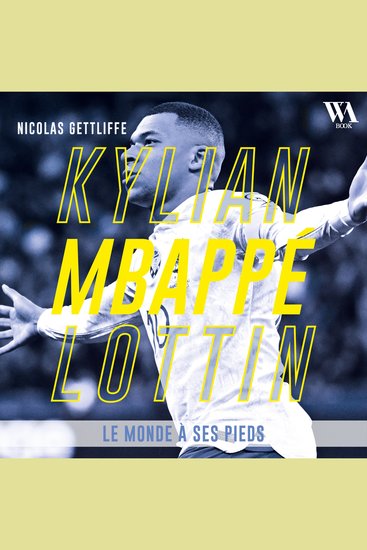 Kylian Mbappé Lottin : Le monde à ses pieds - cover
