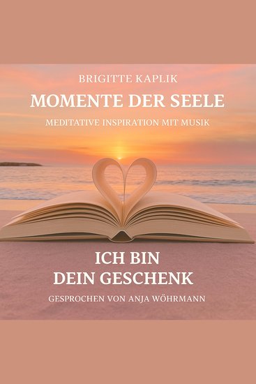 Ich bin dein Geschenk - Momente der Seele - Meditative Inspiration mit Musik Band 1 (ungekürzt) - cover