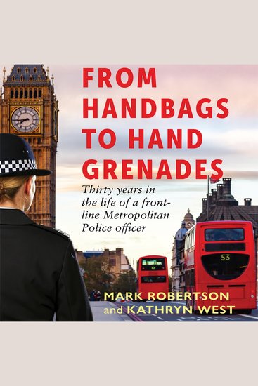 From Handbags to Hand Grenades - Thirty years in the life of a front-line Metropolitan Police officer - cover