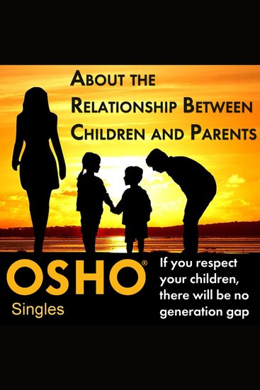 About the Relationship Between Children and Parents - If You Respect Your Children There Will Be No Generation Gap - cover