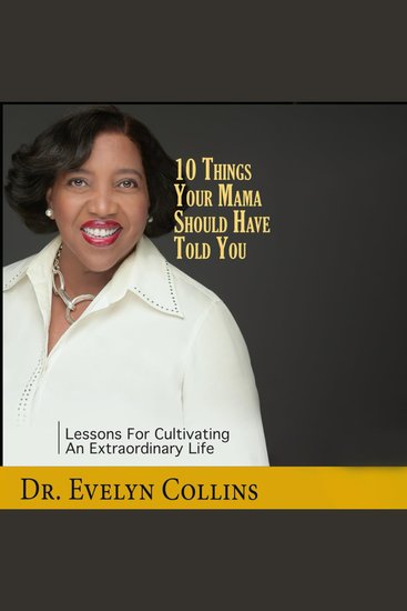 10 Things Your Mama Should Have Told You - Lessons for Cultivating an Extraordinary Life - cover