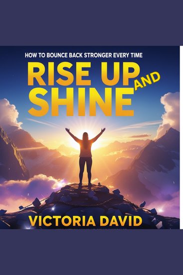 Rise Up And Shine - How to Bounce Back Stronger Every Time - cover