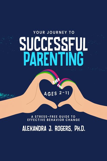 Your Journey to Successful Parenting - Ages 2-11 A Stress-Free Guide to Effective Parenting - cover