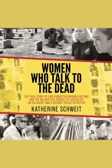 Women Who Talk to the Dead - The True Story of 200 Forgotten Murder Victims and the Relentless Pursuit of Justice by an FBI Agent and a Detroit Police Detective - cover