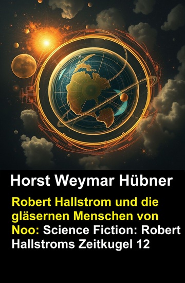 Robert Hallstrom und die gläsernen Menschen von Noo: Science Fiction: Robert Hallstroms Zeitkugel 12 - cover