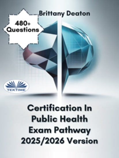 Certification In Public Health Exam Pathway 2025 2026 Version - Accelerate Your Learning With 480+ Expert-Level Practice Questions - cover