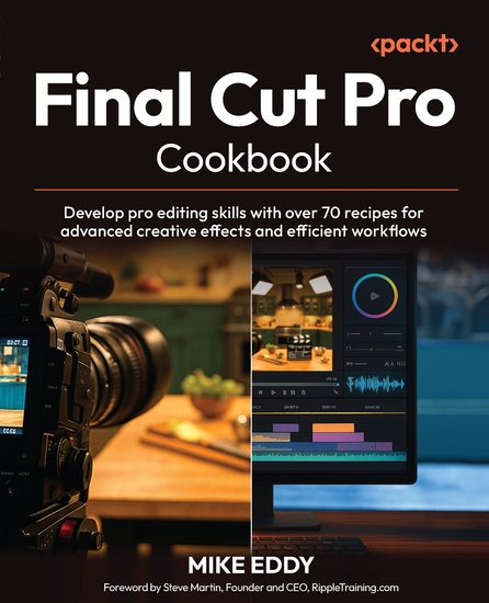 Final Cut Pro Cookbook - Develop pro editing skills with over 70 recipes for advanced creative effects and efficient workflows - cover