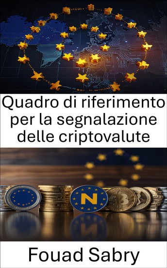 Quadro di riferimento per la segnalazione delle criptovalute - Una guida completa per orientarsi tra i requisiti di segnalazione nel panorama in continua evoluzione delle criptovalute dell'UE - cover