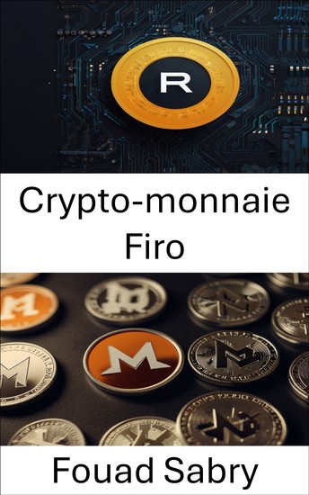 Crypto-monnaie Firo - Explorer la confidentialité et la sécurité dans les transactions numériques - cover