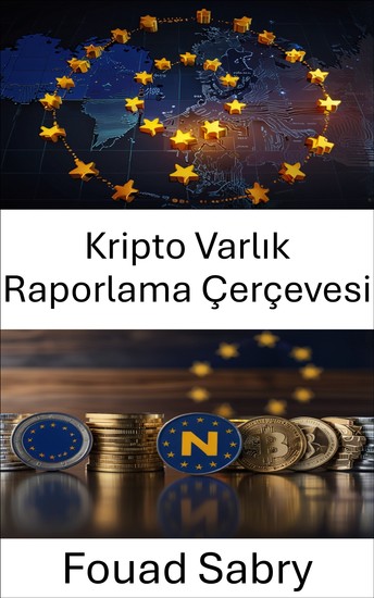 Kripto Varlık Raporlama Çerçevesi - AB Kripto Para Birimlerinin Gelişen Manzarasında Raporlama Gereksinimlerinde Gezinmeye Yönelik Kapsamlı Bir Kılavuz - cover