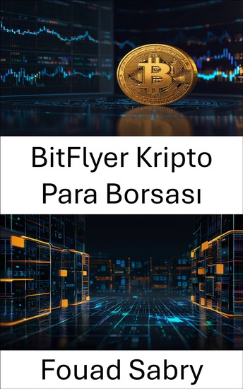 BitFlyer Kripto Para Borsası - Blockchain Çağında Dijital Varlık Ticaretinin Kilidini Açmak - cover