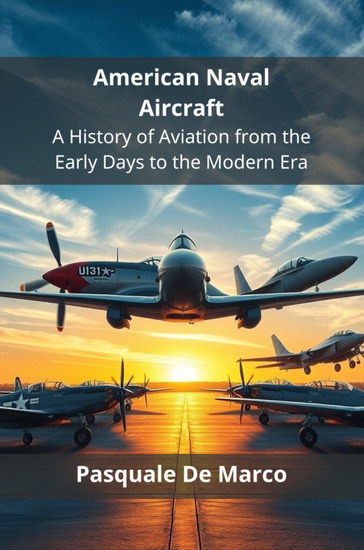 American Naval Aircraft - A History of Aviation from the Early Days to the Modern Era - cover