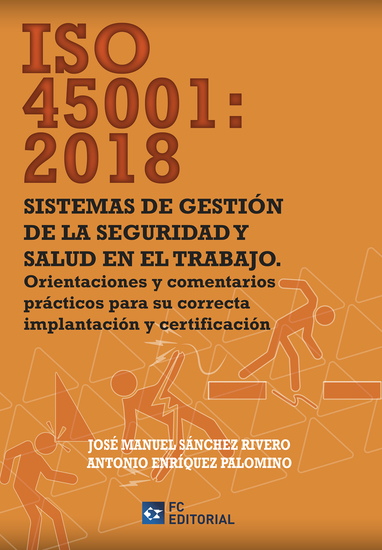 ISO 45001:2018 Sistemas de gestión en la seguridad y salud en el trabajo - Orientaciones y comentarios prácticos para su correcta implantación y certificación - cover