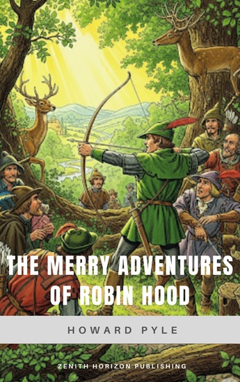 The Merry Adventures of Robin Hood - A Classic Tale of Heroism and Rebellion by Howard Pyle - cover