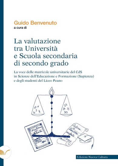 La valutazione tra Università e Scuola secondaria di secondo grado - La voce delle matricole universitarie del CdS in Scienze dell'Educazione e Formazione (Sapienza) e degli studenti del Liceo Peano - cover