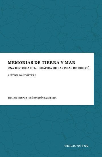 Memorias de tierra y mar - Una historia etnográfica de las islas de Chiloé - cover