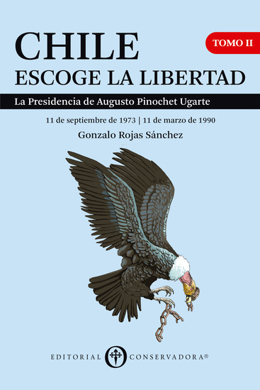 Chile Escoge la Libertad Tomo II - La Presidencia de Augusto Pinochet Ugarte 1973-1990 - cover