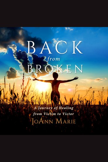 Back from Broken - A Journey of Healing from Victim to Victor - cover